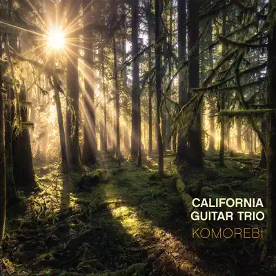 Komorebi - California Guitar Trio Komorebi - California Guitar Trio