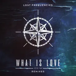 What Is Love 2016 (Remixes) - Lost Frequencies