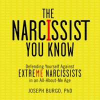 Joseph Burgo PhD - The Narcissist You Know: Defending Yourself Against Extreme Narcissists in an All-About-Me Age (Unabridged) artwork