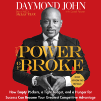 Daymond John & Daniel Paisner - The Power of Broke: How Empty Pockets, a Tight Budget, and a Hunger for Success Can Become Your Greatest Competitive Advantage (Unabridged) artwork