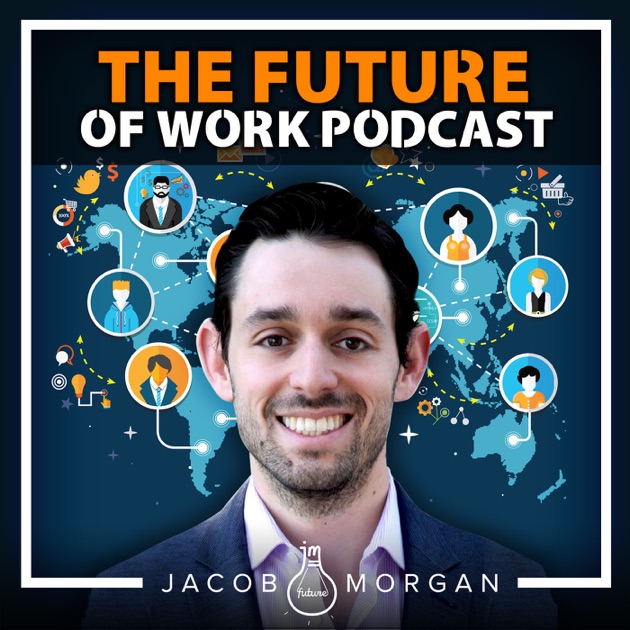 The Future Of Work Podcast With Jacob Morgan Futurist Leadership