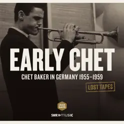 Lost Tapes: Early Chet: Chet Baker In Germany 1955-1959 - Chet Baker