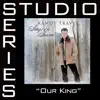 Our King (Studio Series Performance Track) - EP album lyrics, reviews, download