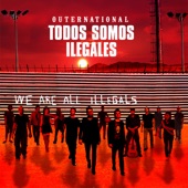 Outernational - We Are All Illegals (feat. Residente, Tom Morello & Chad Smith)