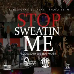 Stop Sweatin Me (feat. Photo Slim) - Single - Birmingham J Stop Sweatin Me (feat. Photo Slim) - Single - Birmingham J