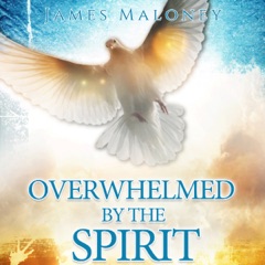 Overwhelmed by the Spirit: Empowered to Manifest the Glory of God Throughout the Earth (Unabridged)