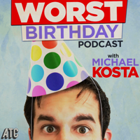 Worst Birthday Podcast with Michael Kosta podcast