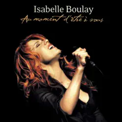Au moment d'être à vous (Live) - Isabelle Boulay