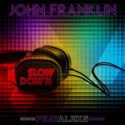 John Franklin - Slow Down (feat. Aleks)