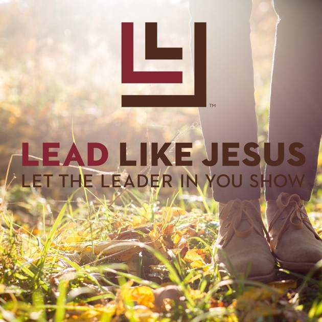 Lead Like Jesus Leadership Influence Purpose by Lead Like Jesus on