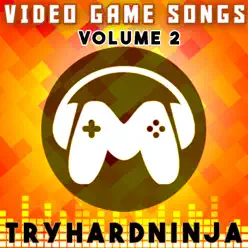 Video Game Songs, Vol. 2 - Tryhardninja