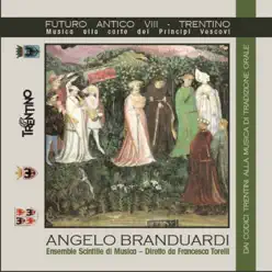 Futuro antico VIII: Trentino (feat. Ensemble Scintille di Musica & Francesca Torelli) [Musica alla corte dei Principi Vescovi, dai codici trentini alla musica di tradizione orale] - Angelo Branduardi