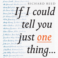 Richard Reed - If I Could Tell You Just One Thing: Encounters with Remarkable People and Their Most Valuable Advice (Unabridged) artwork