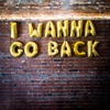 I Wanna Go Back - Single