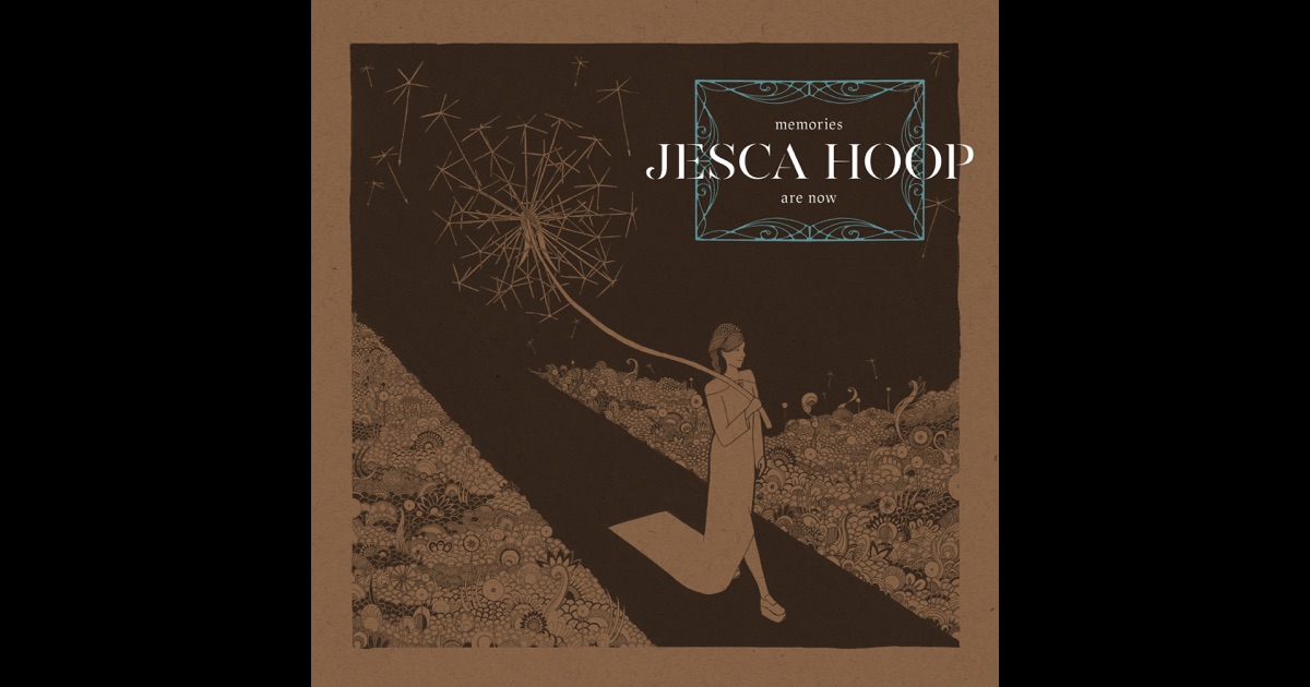 Jesca Hoop - Memories Are Now Jesca Hoop - Memories Are Now