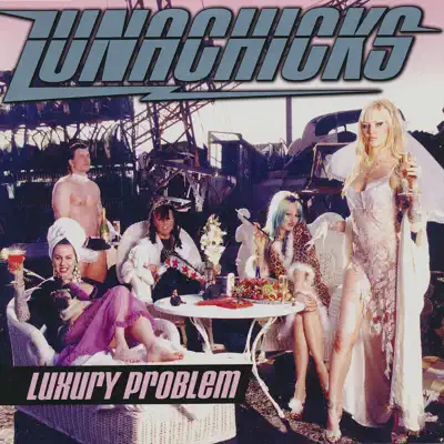 Luxury Problem - Lunachicks