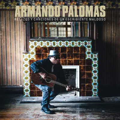 Retazos y Canciones de un Escribiente Maldoso - Armando Palomas