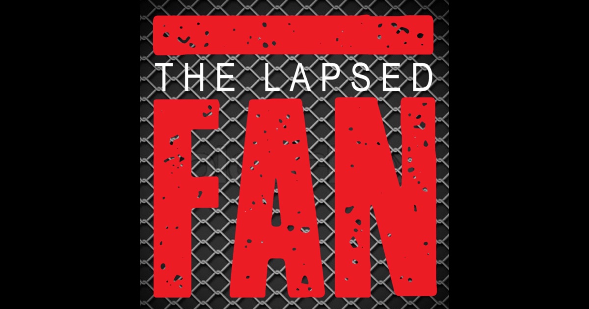 The Lapsed Fan Wrestling Podcast by The Lapsed Fan on iTunes