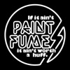 If It Ain't Paint Fumes It Ain't Worth a Huff artwork