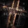 Glorious & Beautiful - Single album lyrics, reviews, download