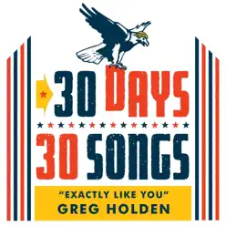 Exactly Like You (30 Days, 30 Songs) - Single - Greg Holden Exactly Like You (30 Days, 30 Songs) - Single - Greg Holden