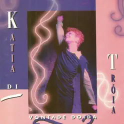 Vontade Doida - Kátia Di Tróia