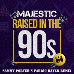 Raised in the 90s (Sammy Porter's Fabric Raver Remix) - Single by Majestic album reviews, ratings, credits