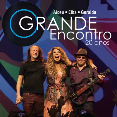 O Grande Encontro 20 Anos: Alceu, Elba e Geraldo (Ao Vivo) - Elba Ramalho