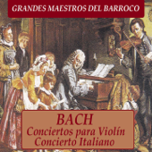 Grandes Maestros del Barroco, Bach: Conciertos para Violín y Concierto Italiano - Eugen Duvier, Otto Büchner & Feliz Elias