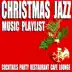 Christmas Jazz Music Playlist (Cocktails Party Restaurant Cafe Lounge) album cover