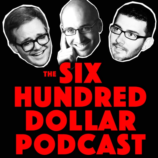 The Six Hundred Dollar Podcast feat. Justin Halpern, Patrick Schumacker and Tommy Johnagin