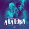 A la Luna (feat. LR Ley del Rap) - Atomic Otro Way lyrics