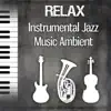 Relax: Instrumental Jazz Music Ambient, Easy Listening Background, Smooth Jazz for Relaxation & Wellbeing album lyrics, reviews, download