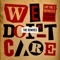 We Don't Care (Dirtcaps Remix) [feat. The Kemist] - LNY TNZ & Ruthless lyrics