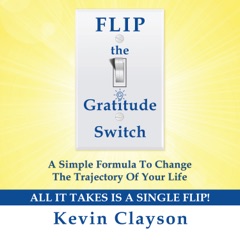 FLIP the Gratitude Switch: A Simple Formula to Change the Trajectory of Your Life (Unabridged)