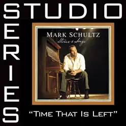 Time That Is Left (Studio Series Performance Track) - EP - Mark Schultz
