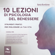 Ilaria Bordone - 10 lezioni di psicologia del benessere: Strumenti pratici per migliorare la tua vita