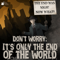 Don't Worry; It's Only the End of the World podcast