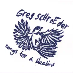 Songs for a Bluebird by Greg Schroeder album reviews, ratings, credits