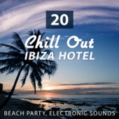 20 Chill Out Ibiza Hotel: Beach Party, Relax Time, Electronic Sounds, Concentration Improvement, Stress Relief, Romantic Dinner Party, Ibiza Holidays, Summer Beach Party by the Sea artwork