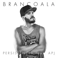 Persistência (feat. APJ) - Single - Brancoala