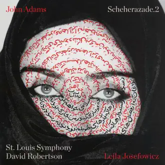 John Adams: Scheherazade.2 by Leila Josefowicz, St. Louis Symphony & David Robertson album reviews, ratings, credits