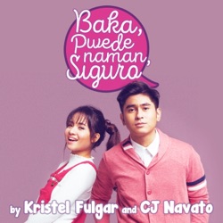 Kristel Fulgar & CJ Navato - Baka, Pwede Naman, Siguro