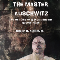Rudolf Hoess - The Master of Auschwitz:: Memoirs of Rudolf Hoess, Kommandant SS (Unabridged) artwork