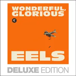 Wonderful, Glorious (Deluxe Edition) - Eels