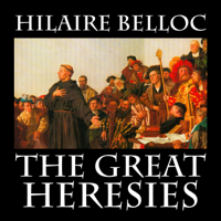 Hilaire Belloc - The Great Heresies (Unabridged) artwork