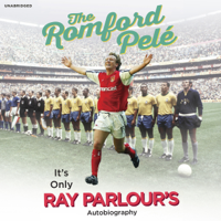 Ray Parlour - The Romford Pelé: It's Only Ray Parlour's Autobiography (Unabridged) artwork