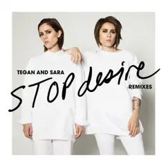 Stop Desire (Remixes) - Single by Tegan and Sara album reviews, ratings, credits