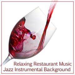 Relaxing Restaurant Music: Jazz Instrumental Background, Mood Music for Dinner Party, Coffee Break & Bar Lounge