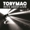Love Feels Like (feat. Michael Tait & Kevin Max) - TobyMac lyrics